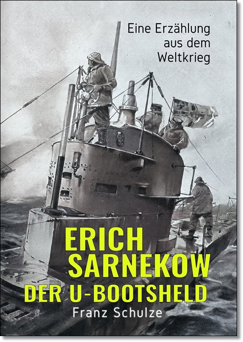 Erich Sarnekow, der U-Bootsheld - Franz Schulze